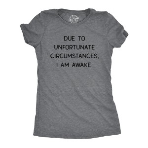 Womens Due To Unfortunate Circumstances I Am Awake T Shirt Funny Sarcastic Tried Graphic Tee - Crazy Dog Women's T Shirt - 1 of 4