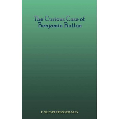 The Curious Case of Benjamin Button - by  F Scott Fitzgerald (Hardcover)