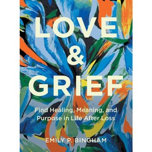 Love & Grief - by  Emily P Bingham (Hardcover) - 1 of 1