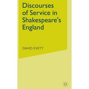 Discourses of Service in Shakespeare's England - by  D Evett (Hardcover) - 1 of 1
