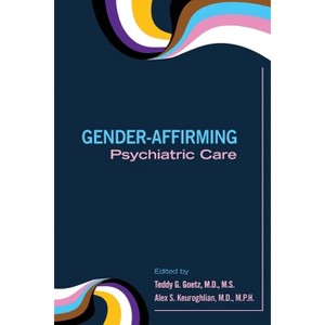 Gender-Affirming Psychiatric Care - by  Teddy G Goetz & Alex S Keuroghlian (Paperback) - 1 of 1