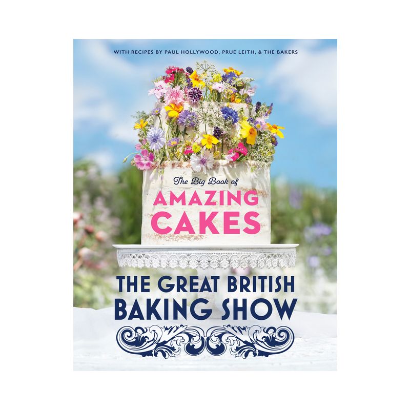 The Great British Baking Show: The Big Book of Amazing Cakes - by  The Baking Show Team (Hardcover), 1 of 2