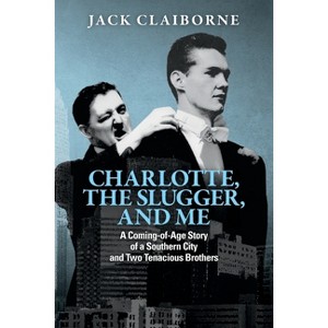 Charlotte, the Slugger, and Me - by  Jack Claiborne (Paperback) - 1 of 1