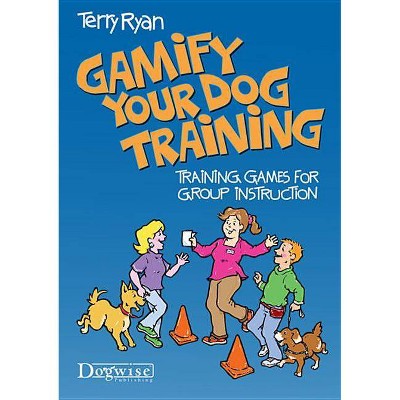 Gamify Your Dog Training - by  Terry Ryan (Paperback)