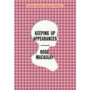 Keeping Up Appearances - (British Library Women Writers) by  Rose Macaulay (Paperback) - 1 of 1