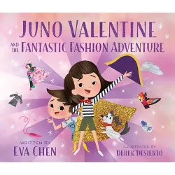 Juno Valentine and the Fantastic Fashion Adventure - by  Eva Chen (Hardcover)