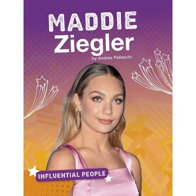 Maddie Ziegler - (Influential People) by  Andrea Pelleschi (Paperback)