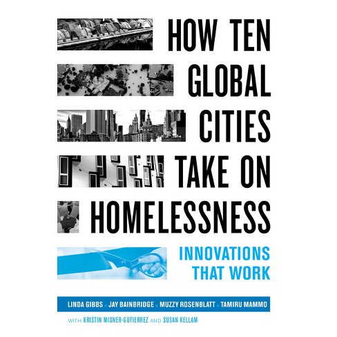 How Ten Global Cities Take On Homelessness - By Linda Gibbs & Jay ...