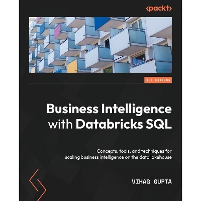 Business Intelligence with Databricks SQL - by  Vihag Gupta (Paperback)