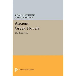 Ancient Greek Novels - (Princeton Legacy Library) by  Susan a Stephens & John J Winkler (Paperback) - 1 of 1