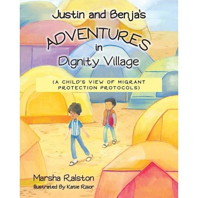 Justin and Benja's Adventures in Dignity Village - by  Marsha Ralston (Paperback)