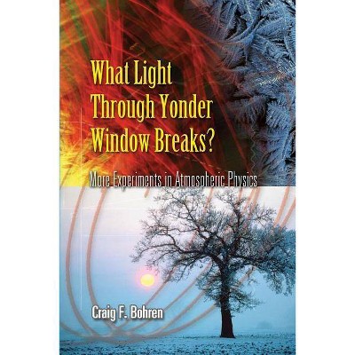 What Light Through Yonder Window Breaks? - (Dover Science Books) by  Craig F Bohren (Paperback)