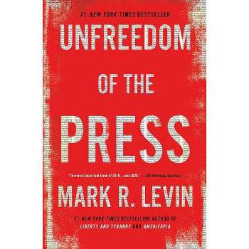 Unfreedom Of The Press - by Mark R Levin (Paperback)