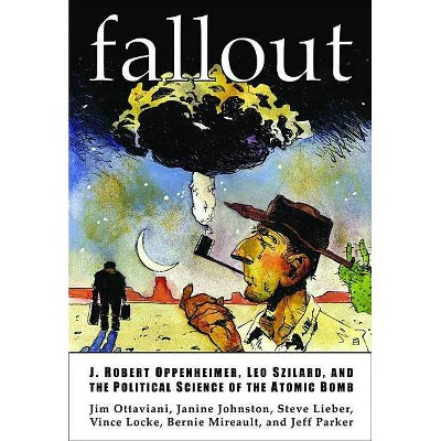 Fallout: J. Robert Oppenheimer, Leo Szilard, and the Political Science of the Atomic Bomb - by  Jim Ottaviani (Paperback)