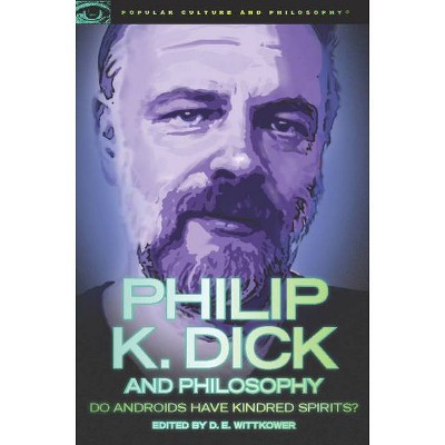 Philip K. Dick and Philosophy - (Popular Culture and Philosophy) by  D E Wittkower (Paperback)