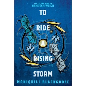 To Ride a Rising Storm - (Nampeshiweisit) by  Moniquill Blackgoose (Paperback) - 1 of 1