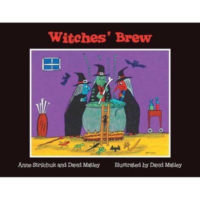 Witches' Brew - by  Anne Strilchuk & David Matley (Paperback)