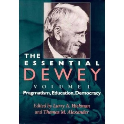 The Essential Dewey, Volume 1 - by  Larry A Hickman & Thomas M Alexander (Paperback)