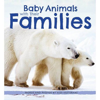 Baby Animals with Their Families - by  Suzi Eszterhas (Hardcover)