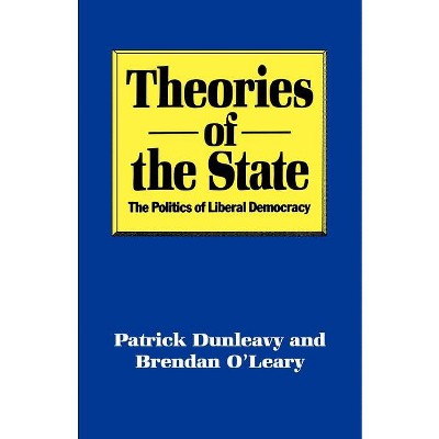 Theories of the State - by  Patrick Dunleavy & Brendan O'Leary (Paperback)