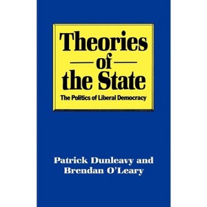 Theories of the State - by  Patrick Dunleavy & Brendan O'Leary (Paperback) - 1 of 1