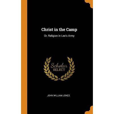 Christ in the Camp - by  John William Jones (Hardcover)