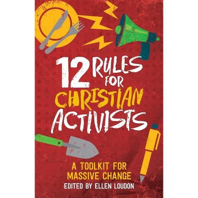 12 Rules for Christian Activists - by  Ellen Louden (Paperback)