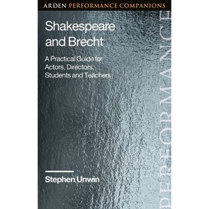 Shakespeare and Brecht - (Arden Performance Companions) by  Stephen Unwin (Hardcover) - 1 of 1