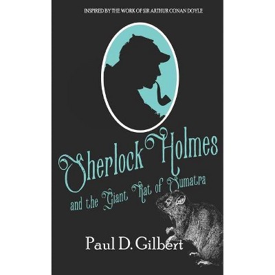 Sherlock Holmes and the Giant Rat of Sumatra - by  Paul D Gilbert (Paperback)