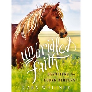 Unbridled Faith Devotions for Young Readers - by  Cara Whitney (Hardcover) - 1 of 1