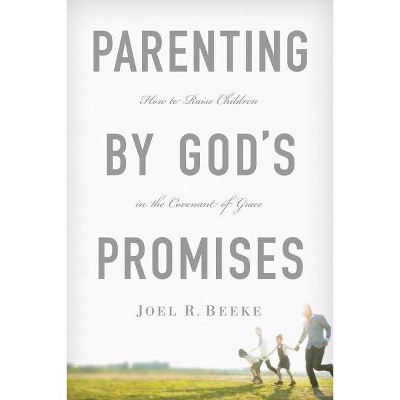 Parenting by God's Promises - by  Joel R Beeke (Hardcover)