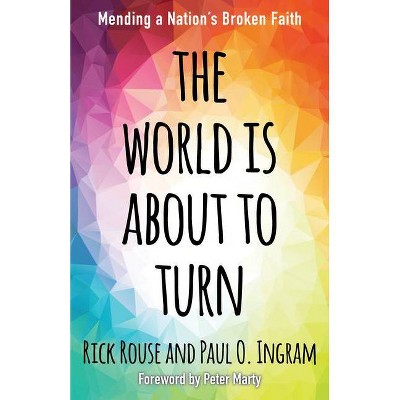 The World Is about to Turn - by  Rick Rouse & Paul Ingram (Paperback)