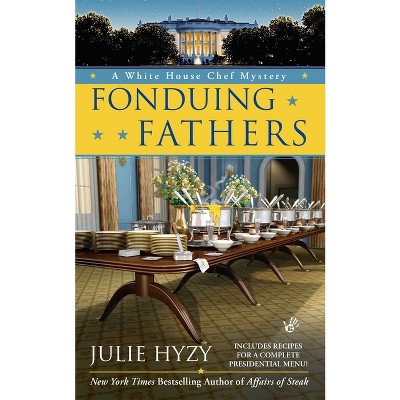 Fonduing Fathers - (White House Chef Mystery) by  Julie Hyzy (Paperback)