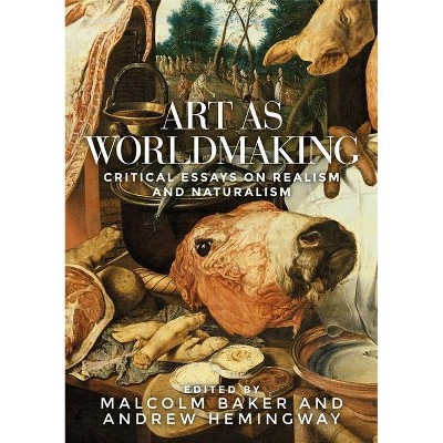 Art as Worldmaking - by  Malcolm Baker & Andrew Hemingway (Hardcover)