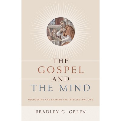 Gospel and the Mind - by  Bradley G Green (Paperback)