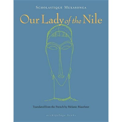 Our Lady of the Nile - by  Scholastique Mukasonga (Paperback)