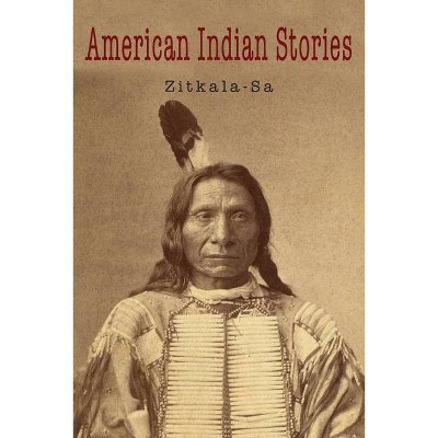 American Indian Stories - by  Zitkala-Sa (Paperback)