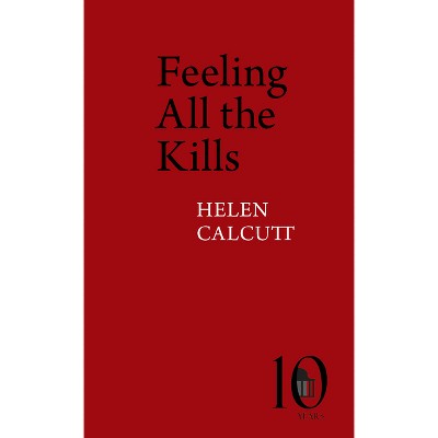 Feeling All the Kills - (Pavilion Poetry) by  Helen Calcutt (Paperback)