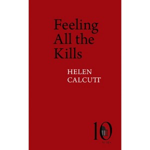 Feeling All the Kills - (Pavilion Poetry) by  Helen Calcutt (Paperback) - 1 of 1