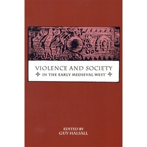 Violence and Society in the Early Medieval West - by  Guy Halsall (Paperback) - 1 of 1