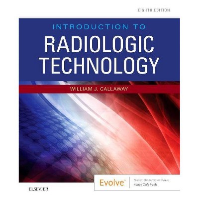 Introduction to Radiologic Technology - 8th Edition by  William J Callaway (Paperback)