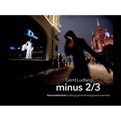 Minus 2/3 - The Invisible Flash - by  Gerd Ludwig (Paperback)