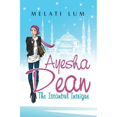 Ayesha Dean - The Istanbul Intrigue - 2nd Edition by  Melati Lum (Paperback)