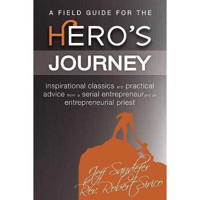 A Field Guide for the Hero's Journey - by  Robert A Sirico & Jeff Sandefer (Paperback)