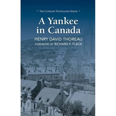 A Yankee in Canada - (Literary Naturalist) by  Henry David Thoreau (Hardcover)