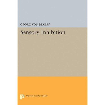 Sensory Inhibition - (Princeton Legacy Library) by  Georg Von Bekesy (Paperback)