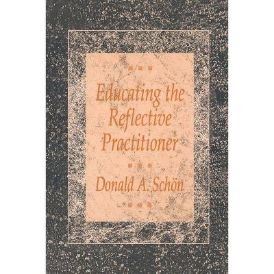 Educating the Reflective Practitioner - (Higher Education Series) by  Donald A Schon & Schon & Donald A Schvn (Paperback)