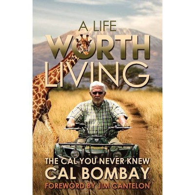 A Life Worth Living - by  Cal R Bombay (Paperback)