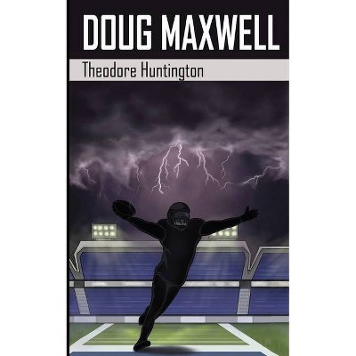 Doug Maxwell - by  Theodore Huntington (Paperback)