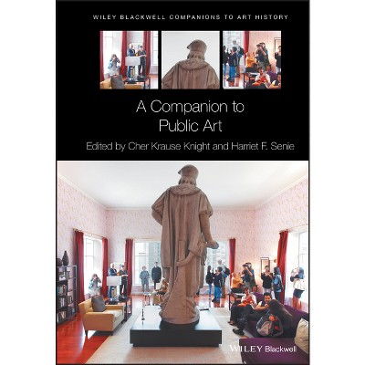 A Companion to Public Art - (Blackwell Companions to Art History) by  Cher Krause Knight & Harriet F Senie (Paperback)
